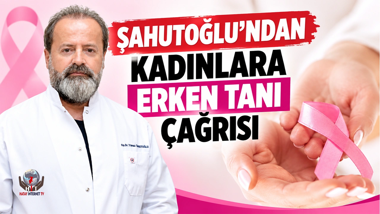 ŞAHUTOĞLU’NDAN KADINLARA ERKEN TANI ÇAĞRISI