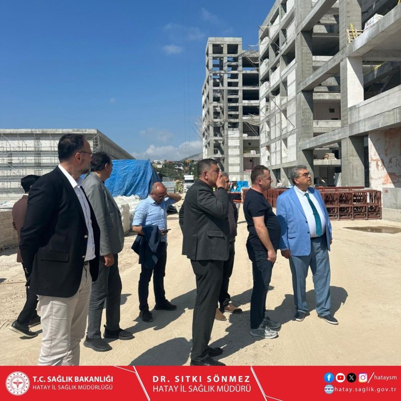 SÖNMEZ’DEN İSKENDERUN 600 YATAKLI DEVLET HASTANESİ İNŞAATINA YERİNDE İNCELEME