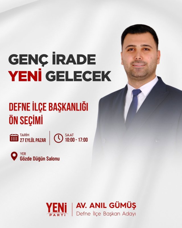 ANIL GÜMÜŞ, YENİ PARTİ DEFNE İLÇE BAŞKANLIĞINA ADAYLIĞINI AÇIKLADI Yeni Parti Defne İlçe Başkanlığı için 27 Eylül 2026 Pazar günü gerçekleştirilecek seçim öncesinde Av. Anıl Gümüş, ilçe başkanlığına aday olduğunu açıkladı. Gümüş, adaylık açıklamasında Defne’nin geleceği ve parti örgütünün birlik ve beraberliği vurgusu yaptı. Av. Anıl Gümüş, seçim öncesinde yaptığı açıklamada, Yeni Parti Defne İlçe Başkanlığına aday olmaktan gurur ve onur duyduğunu belirterek, daha güçlü, dinamik ve halkla daha fazla bütünleşen bir örgüt oluşturmak amacıyla yola çıktığını ifade etti. “GÜCÜMÜZÜ ÖRGÜTÜMÜZDEN, UMUDUMUZU DEFNE’DEN ALIYORUZ” Gümüş, adaylık sürecinde parti üyelerinin desteği ve güveninin kendisi için büyük önem taşıdığını belirterek, Defne’nin geleceğine ilişkin ortak bir çalışma anlayışının öne çıkarılması gerektiğini dile getirdi. Gümüş açıklamasında; “27 Eylül 2026 Pazar günü gerçekleştirilecek Yeni Parti Defne İlçe Başkanlığı seçiminde İlçe Başkanlığına aday olduğumu siz değerli üyelerimize duyurmaktan büyük bir gurur ve onur duyuyorum. Defne’mizin güçlü geleceğine, örgütümüzün birlik ve beraberliğine inanarak çıktığımız bu yolda; daha güçlü, daha dinamik ve halkımızla daha fazla bütünleşen bir örgüt için hep birlikte çalışacağız” ifadelerini kullandı. ÜYELERE BİRLİKTE ÇALIŞMA ÇAĞRISI YAPTI Adaylık açıklamasında parti üyelerine de seslenen Gümüş, yürütülecek çalışmalarda üyelerin desteği, güveni ve yol arkadaşlığının önemli olduğunu belirtti. Gümüş, örgüt içerisinde dayanışmayı ve birlikte hareket etme anlayışını güçlendirmeyi hedeflediğini kaydetti. Gümüş, açıklamasını “Bu mücadelede siz değerli üyelerimizin desteği, güveni ve yol arkadaşlığı benim için çok kıymetli. Gücümüzü örgütümüzden, umudumuzu Defne’den alıyoruz. Birlikte başaracağız, birlikte büyüteceğiz” sözleriyle tamamladı. Yeni Parti Defne İlçe Başkanlığı seçiminin 27 Eylül 2026 Pazar günü yapılacağı bildirildi.