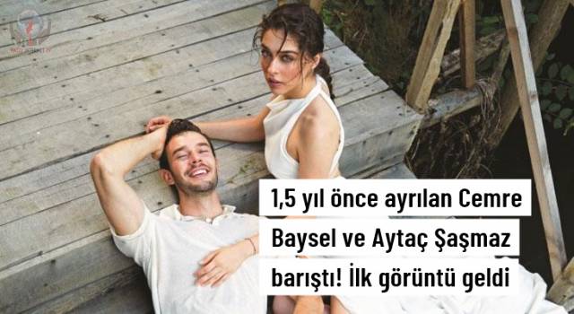 1,5 yıl önce ayrılan Cemre Baysel ve Aytaç Şaşmaz barıştı