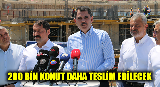 Bakan Kurum: Amacımız yıl sonuna kadar 200 bin konutun teslimini gerçekleştirmek olacak