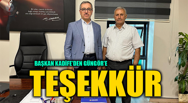 BAŞKAN KADİFE’DEN GÜNGÖR’E TEŞEKKÜR