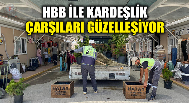 HBB İLE KARDEŞLİK ÇARŞILARI GÜZELLEŞİYOR