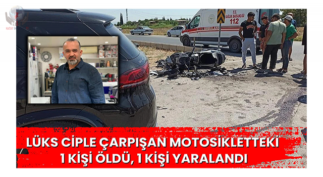 Lüks ciple çarpışan motosikletteki 1 kişi öldü, 1 kişi yaralandı