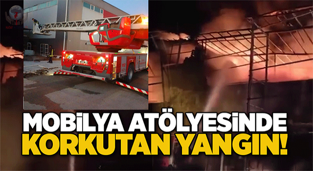 Mobilya atölyesinde korkutan yangın