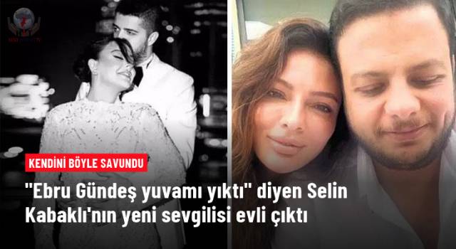 Selin Kabaklı'nın sevgilisi evli çıktı