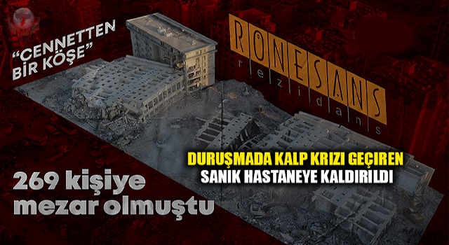 Yüzlerce kişiye mezar olan rezidans duruşmasında kalp krizi geçiren sanık hastaneye kaldırıldı
