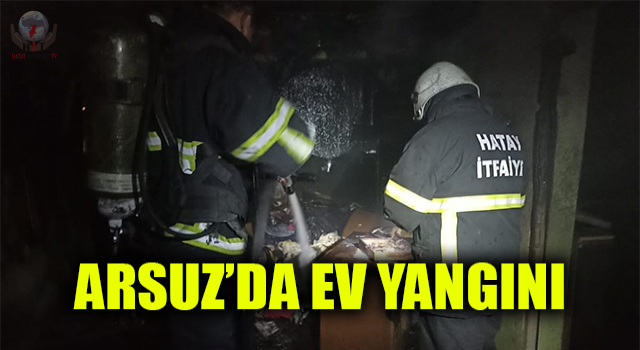 Arsuz’da ev yangını