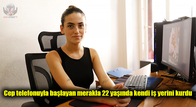 Cep telefonuyla başlayan merakla 22 yaşında kendi iş yerini kurdu