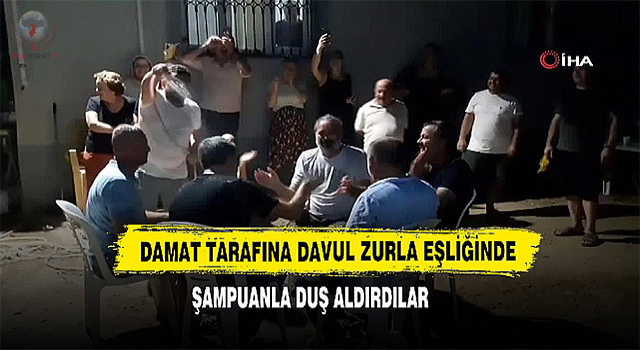 Damat tarafına davul zurla eşliğinde şampuanla duş aldırdılar