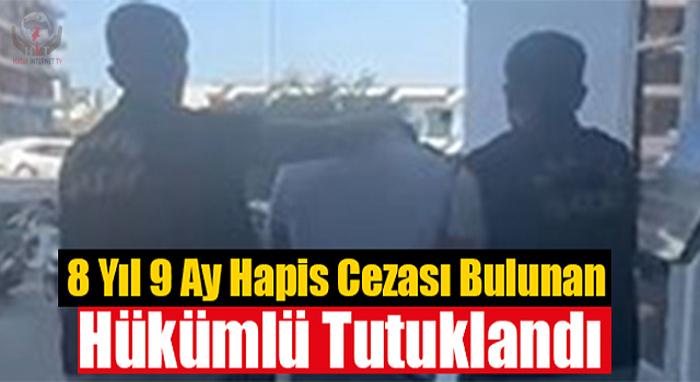 Hatayda 8 yıl 9 ay kesinleşmiş hapis cezası olan şahıs yakalandı