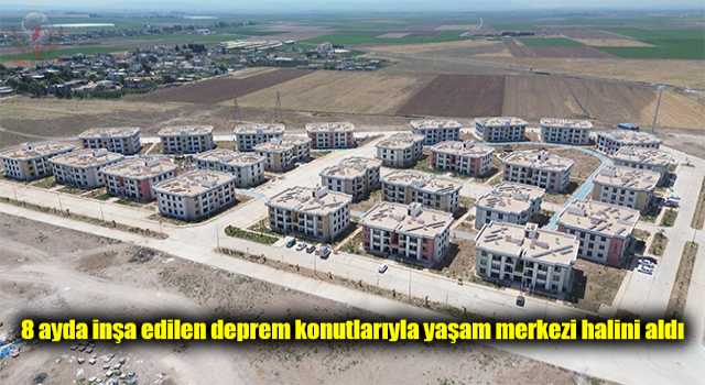 Hayvanların otlatıldığı boş araziydi, 8 ayda inşa edilen deprem konutlarıyla yaşam merkezi halini aldı
