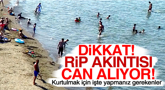 Sıcak havadan kaçarak denizde serinlemek isteyenleri bekleyen gizli tehlike ‘rip akıntısı