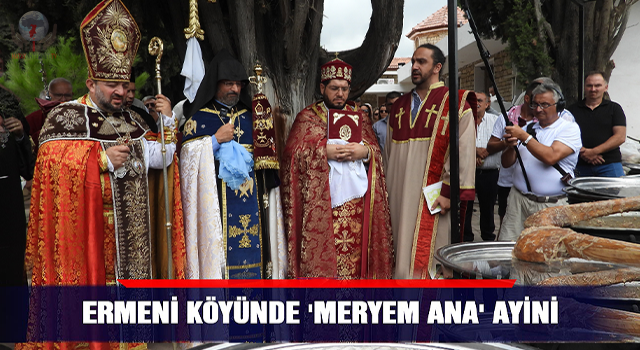 Türkiyenin tek Ermeni köyünde Meryem Ana ayini