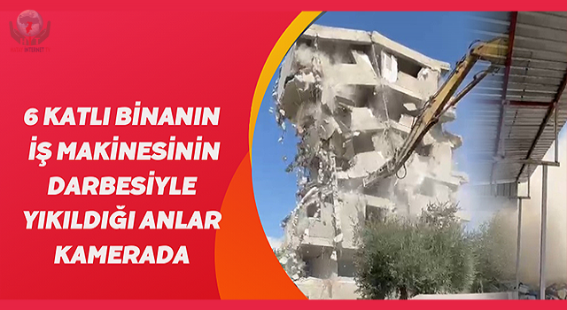 6 katlı binanın iş makinesinin darbesiyle yıkıldığı anlar kamerada