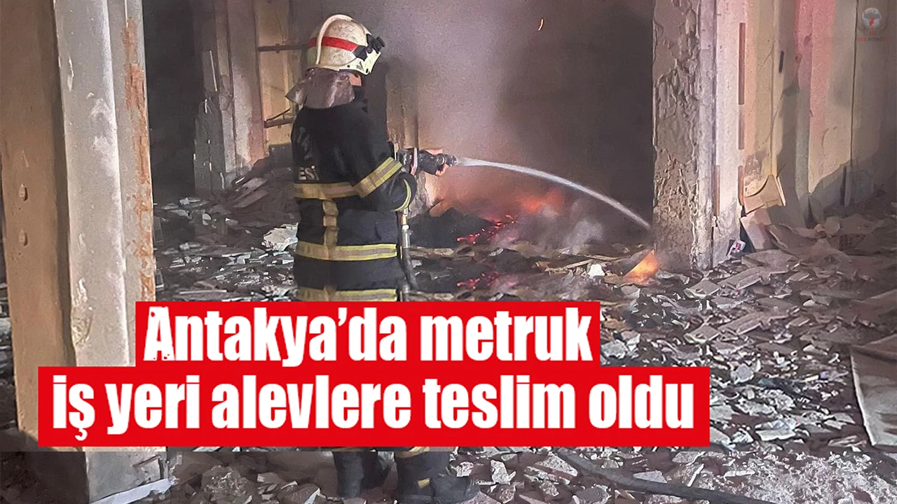 Antakyada metruk iş yeri alevlere teslim oldu
