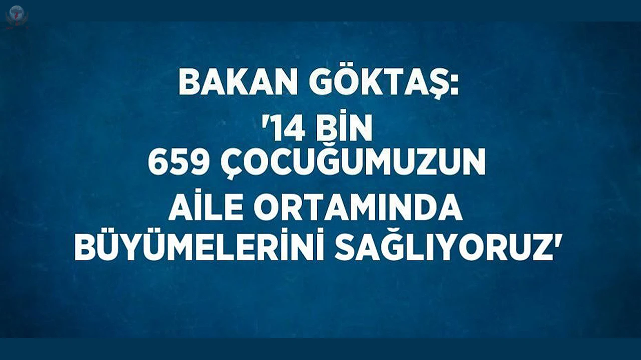 Bakan Göktaş: 14 bin 659 çocuğumuzun aile ortamında büyümelerini sağlıyoruz