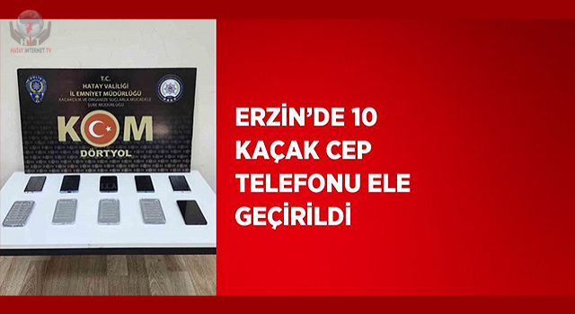 Erzinde 10 kaçak cep telefonu ele geçirildi
