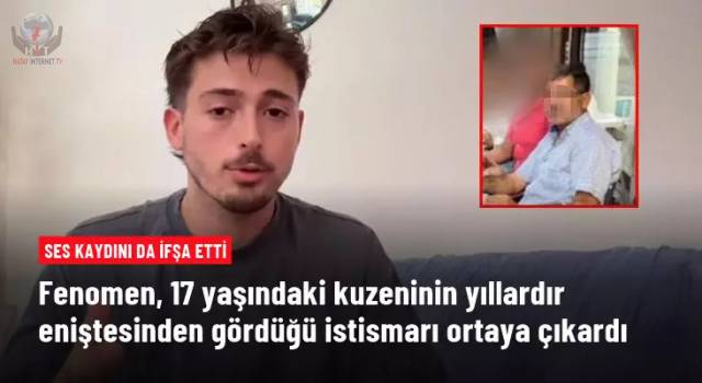 Fenomen Muhammet Bettaş, 17 yaşındaki kuzeninin 3 yıldır eniştesi tarafından istismar edildiğini ortaya çıkardı