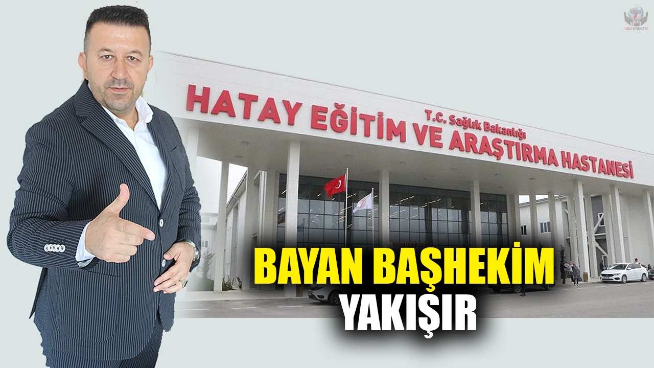 HATAY’A BAYAN BAŞHEKİM YAKIŞIR