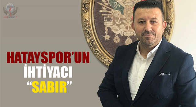 HATAYSPOR’UN İHTİYACI SABIR