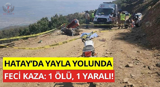 Yayla yolunda feci kaza: 1 ölü, 1 yaralı