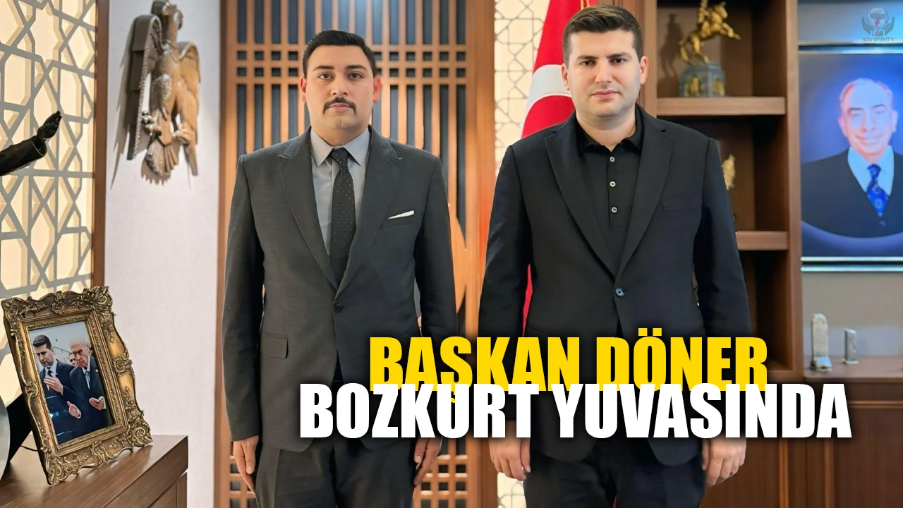 BAŞKAN DÖNER BOZKURT YUVASINDA ZİYARETLER GERÇEKLEŞTİRDİ