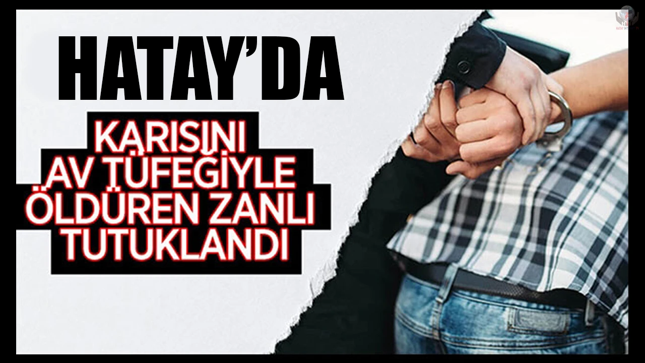 Eşini tüfekle öldüren zanlı tutuklandı