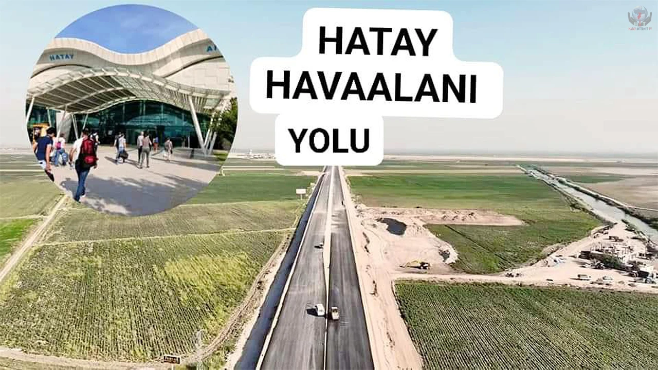 HATAY HAVALİMANI YOLUNDA SONA GELİNDİ