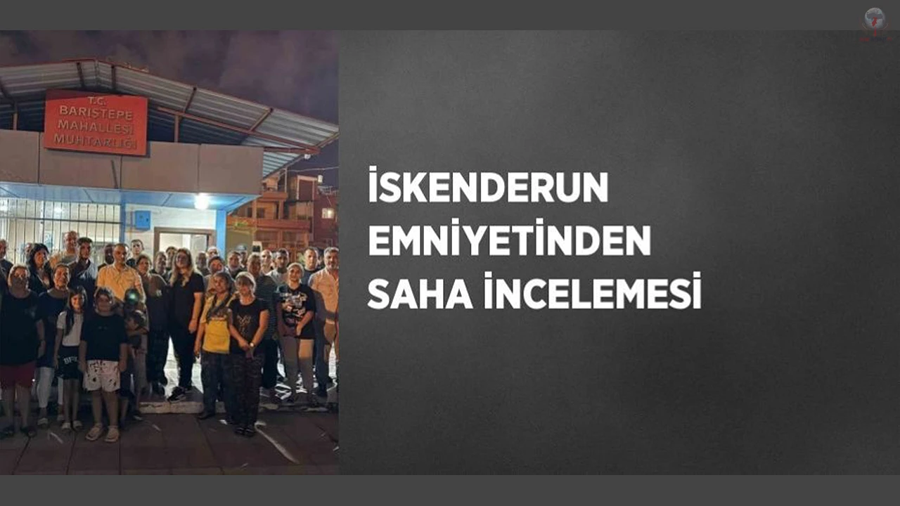 İskenderun emniyetinden saha incelemesi