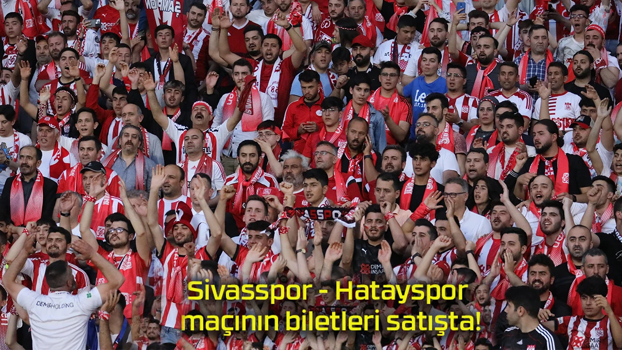 Sivasspor - Hatayspor maçının biletleri satışta