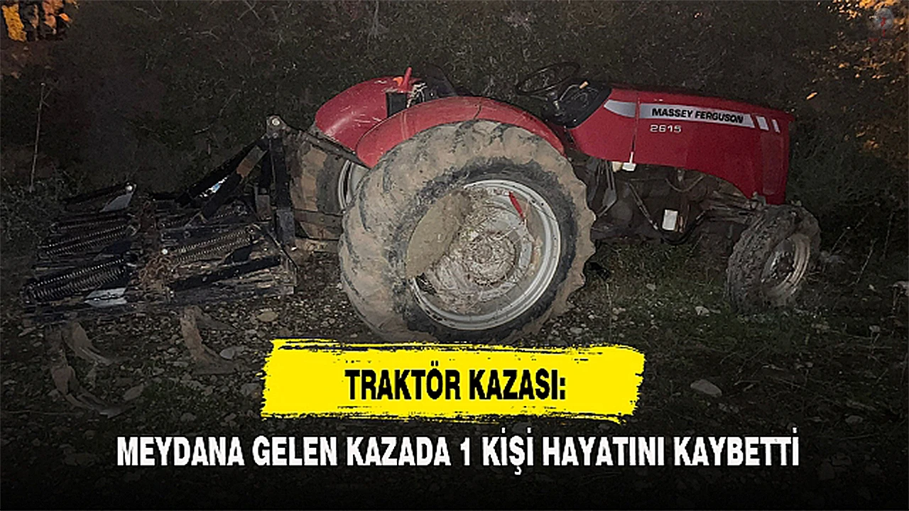 Traktörün çarptığı adam öldü