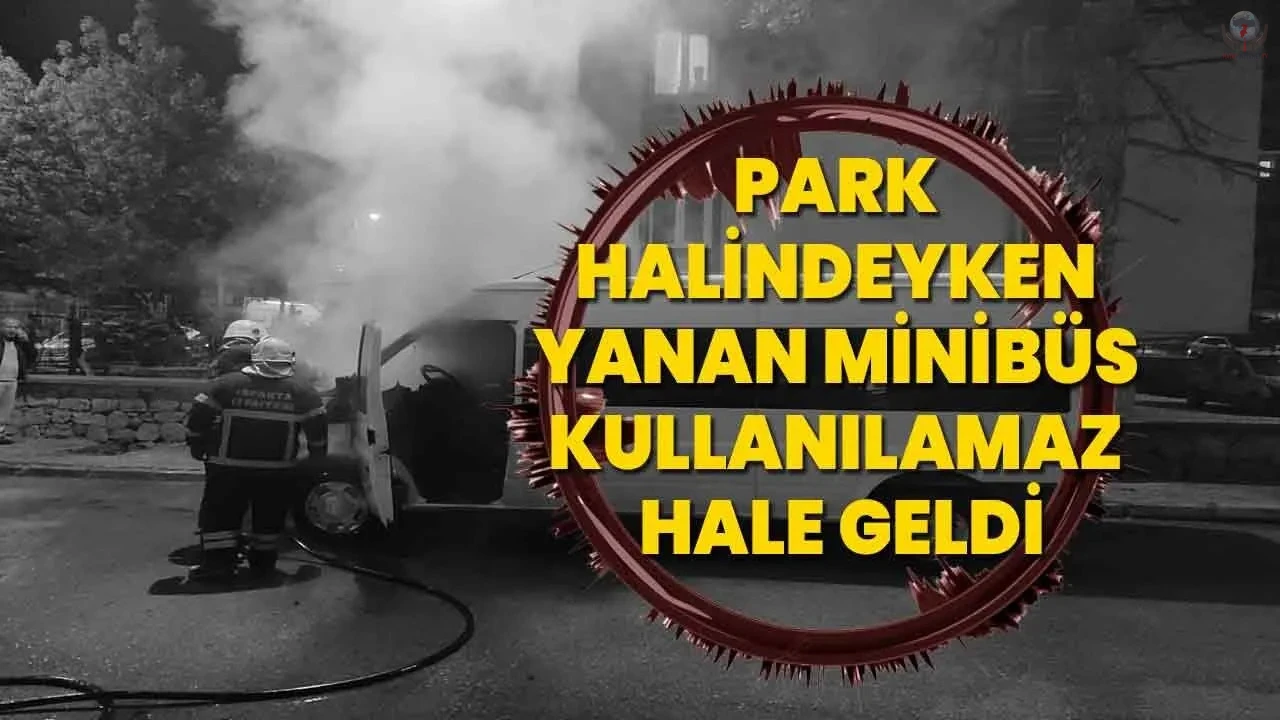Yanan minibüs kullanılmaz hale geldi