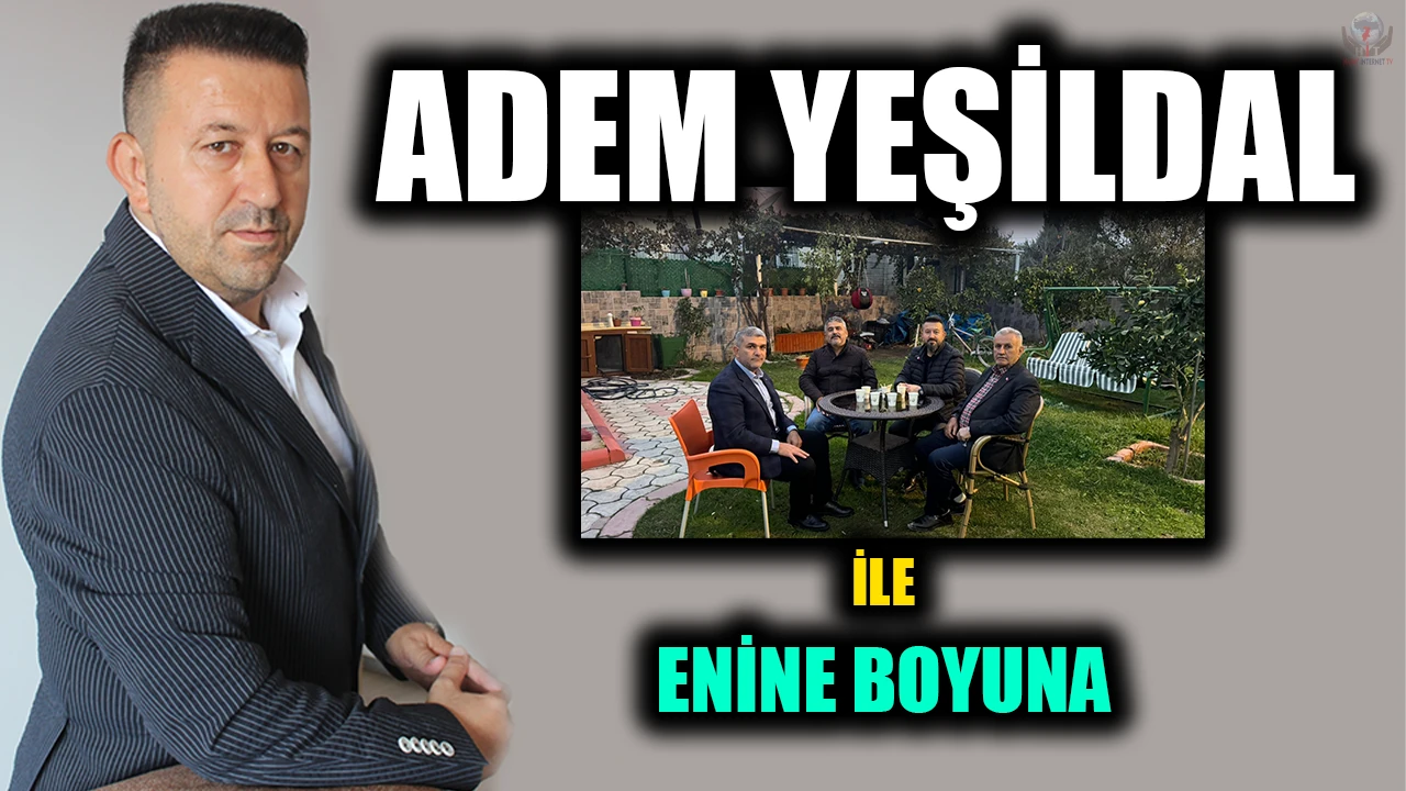 ADEM YEŞİLDAL İLE ENİNE BOYUNA
