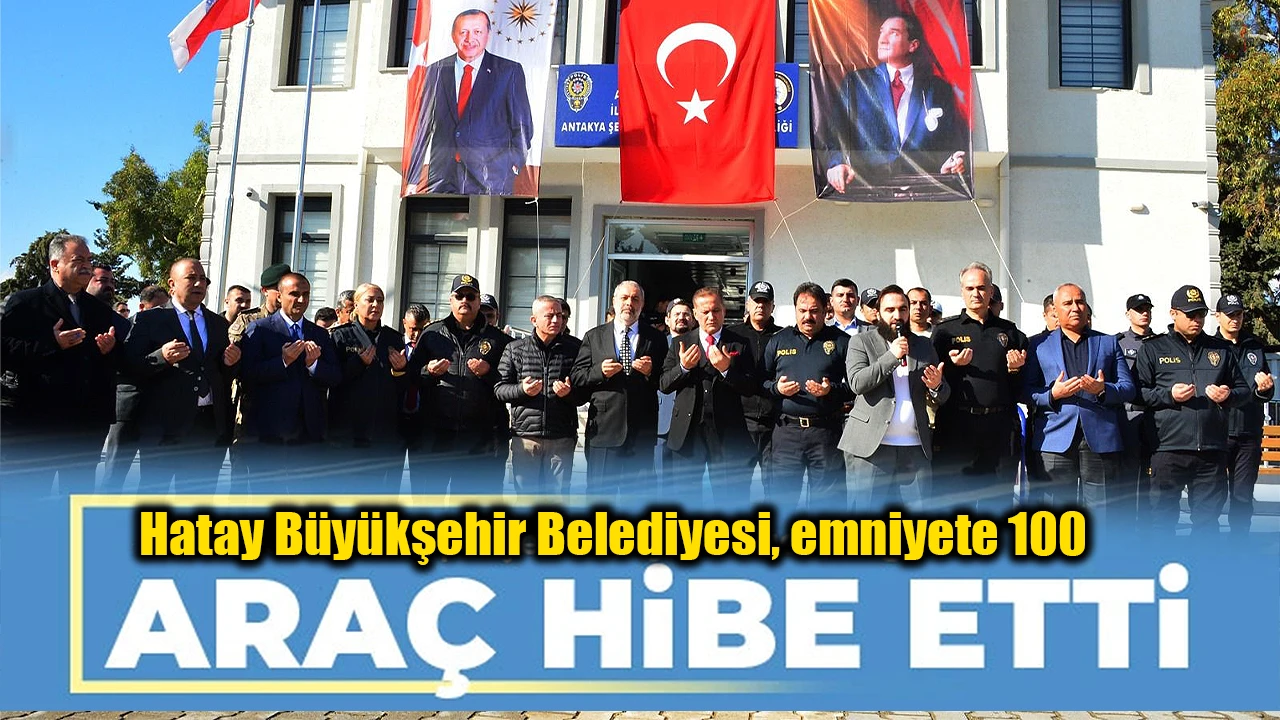 Hatay Büyükşehir Belediyesi, emniyete 100 araç hibe etti