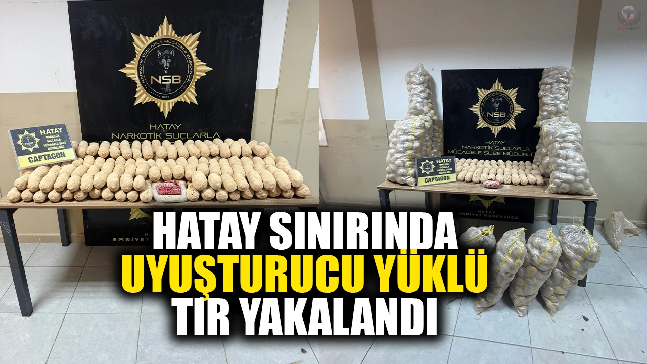 HATAY SINIRINDA UYUŞTURUCU YÜKLÜ TIR YAKALANDI