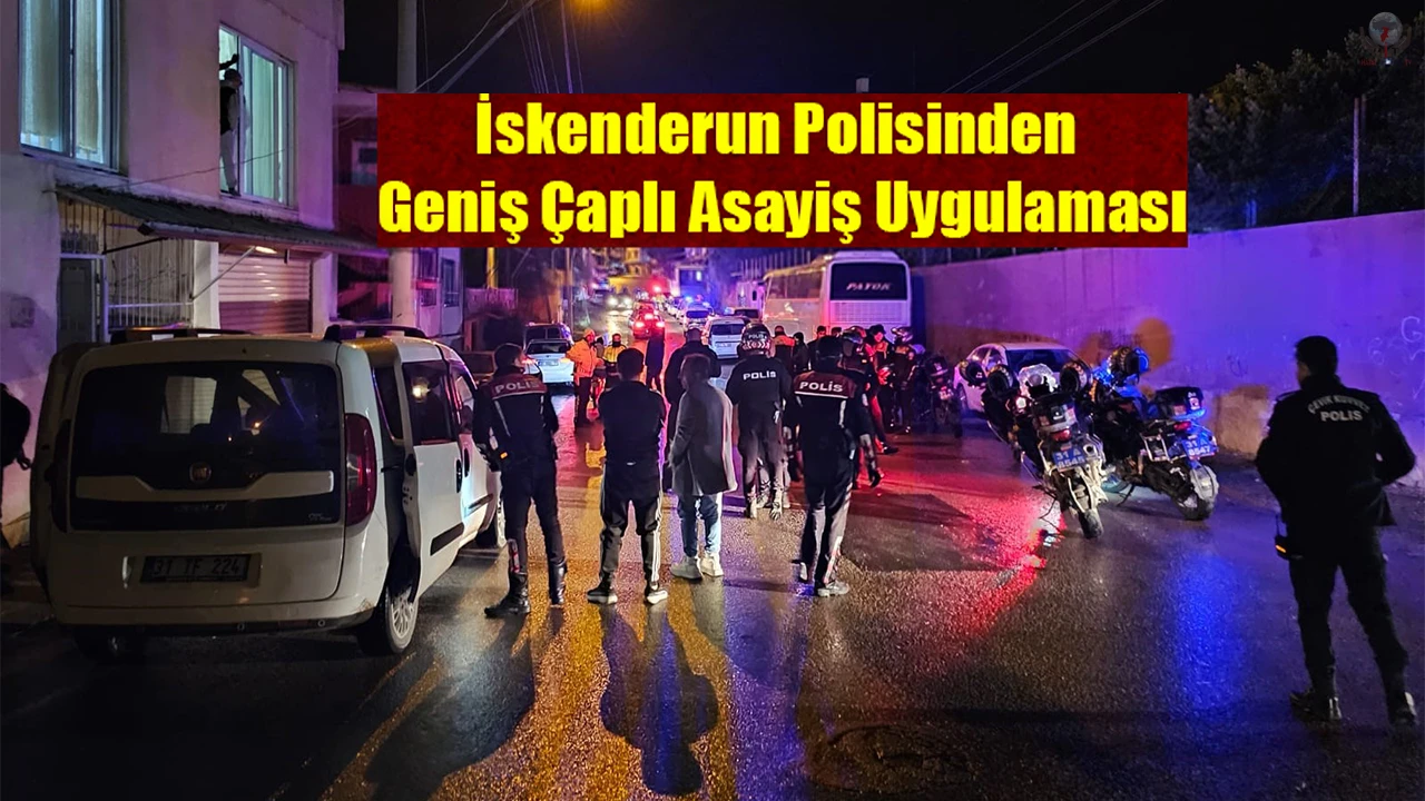 İskenderun polisinden geniş çaplı asayiş uygulaması