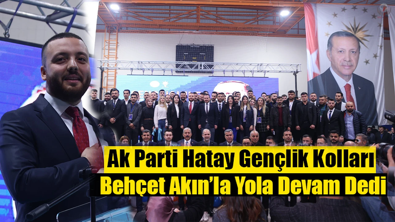 Ak Parti Hatay gençlik kolları Behçet Akınla yola devam dedi