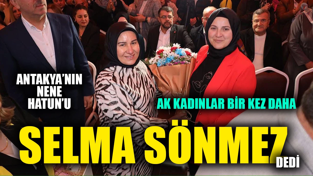 ANTAKYA’NIN NENE HATUN’U SELMA SÖNMEZ