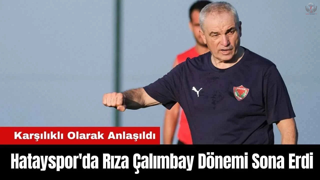 Atakaş Hatayspor, Rıza Çalımbay ile yollarını ayırdı