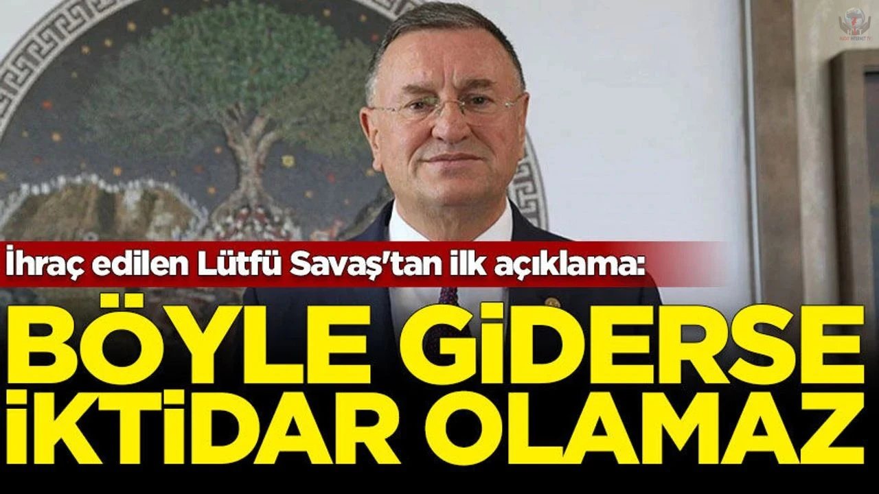 CHP'den ihraç edilen Lütfü Savaş'tan açıklama