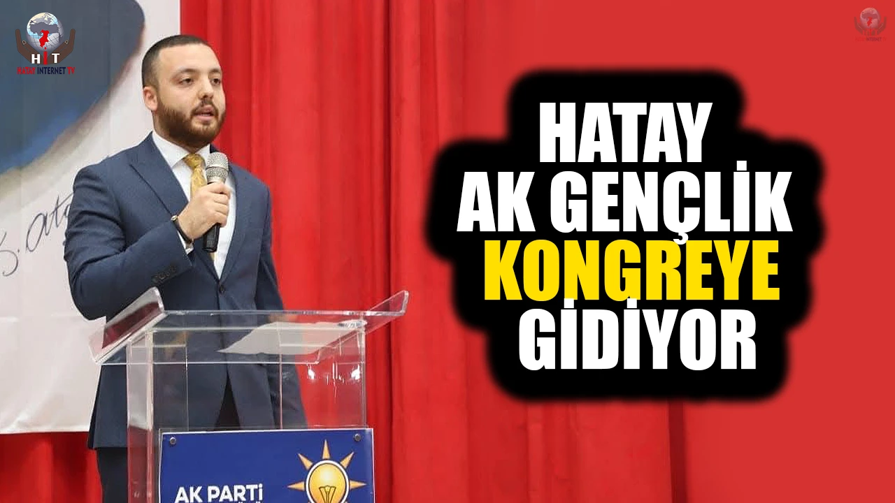 HATAY AK GENÇLİK KONGREYE GİDİYOR