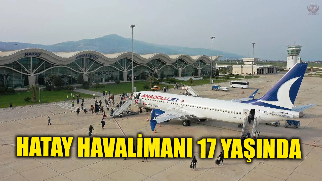 HATAY HAVALİMANI 17 YAŞINDA