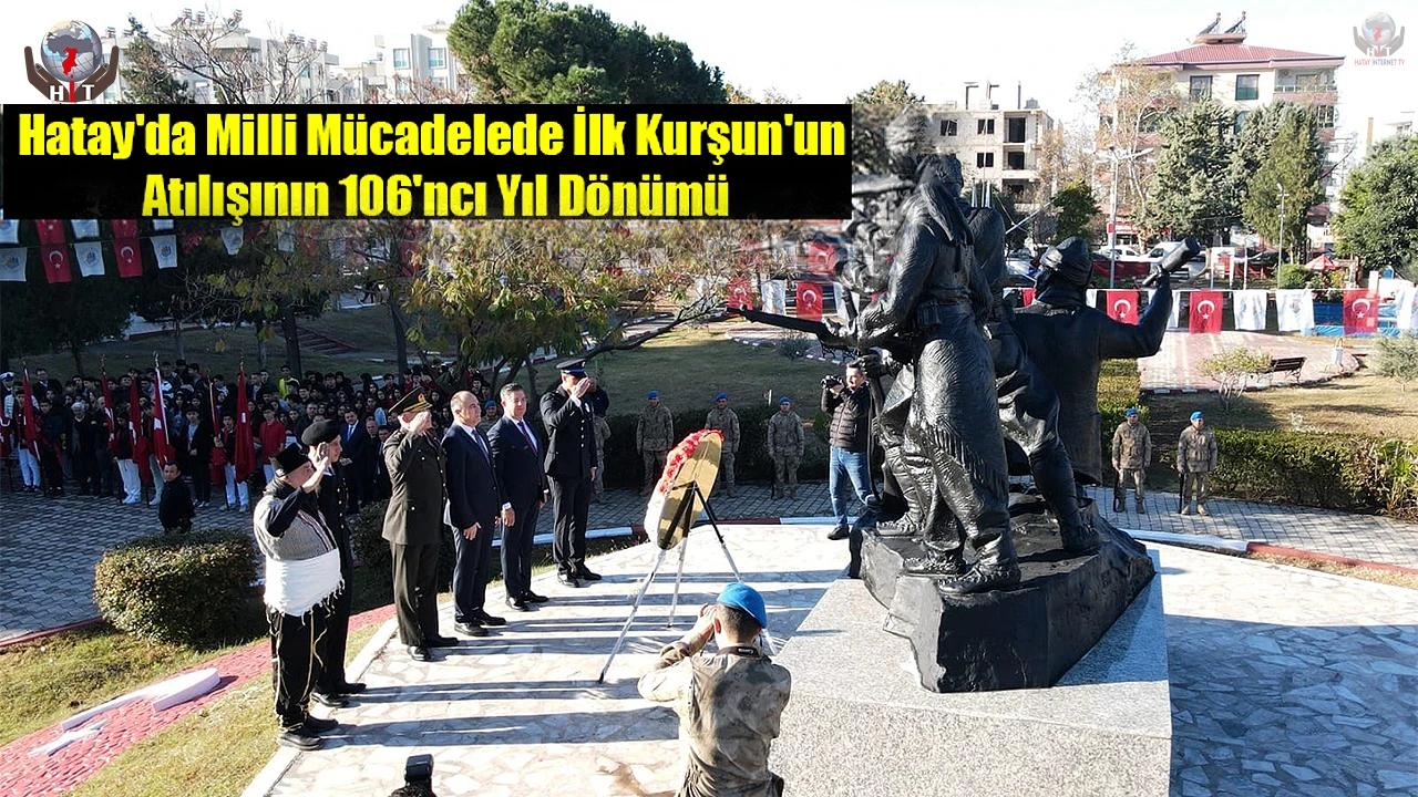 Hatayda Milli Mücadelede İlk Kurşunun atılışının 106ncı yıl dönümü