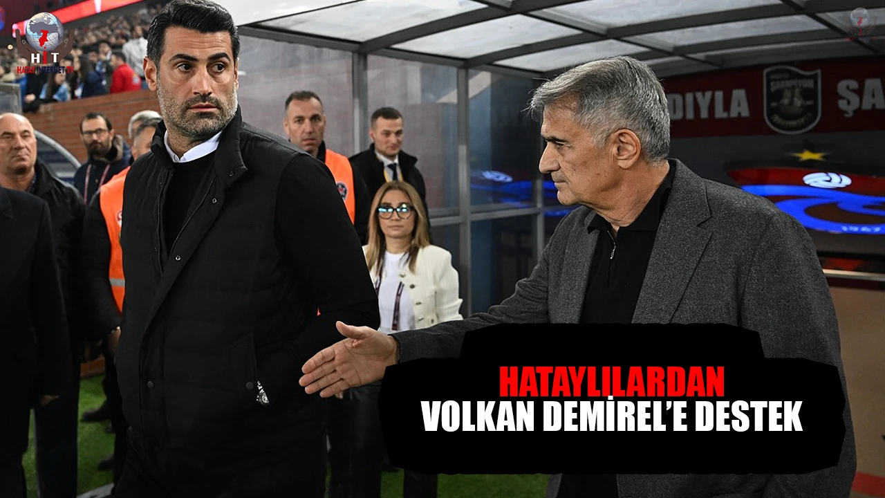 HATAYLILARDAN VOLKAN DEMİREL’E DESTEK