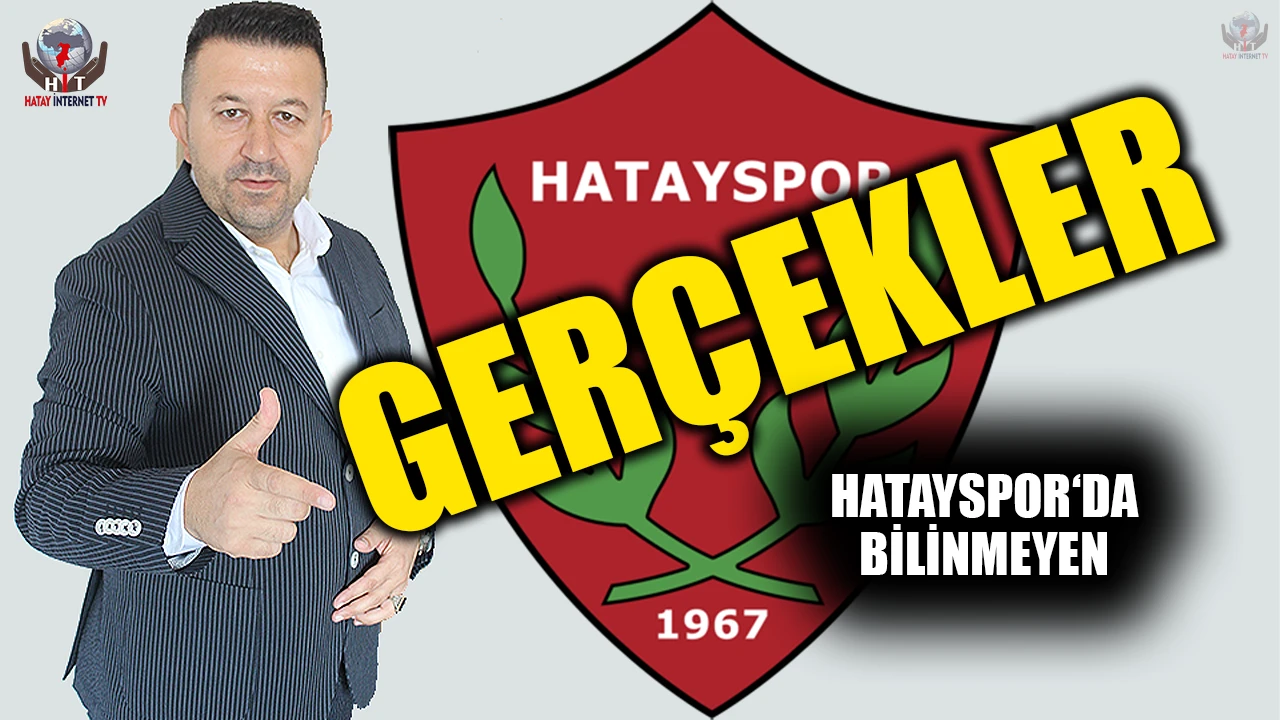 HATAYSPOR‘DA BİLİNMEYEN GERÇEKLER