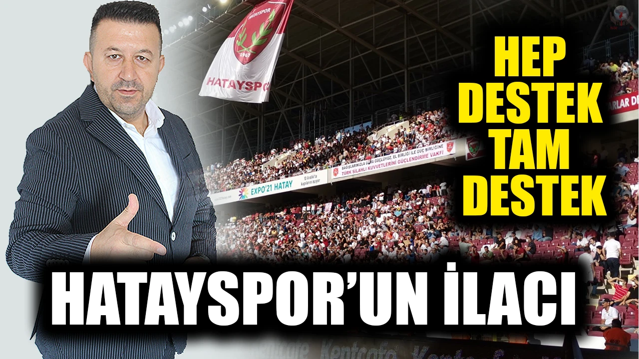 HATAYSPOR’UN İLACI HEP DESTEK TAM DESTEK