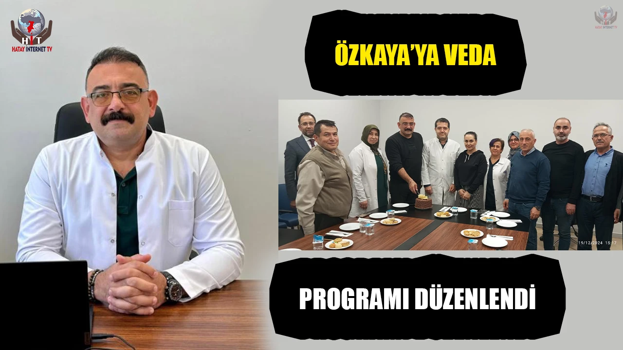 ÖZKAYA’YA VEDA PROGRAMI DÜZENLENDİ