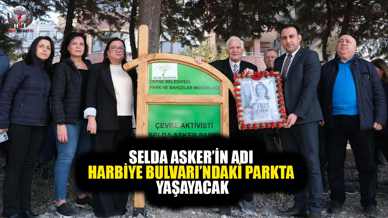 SELDA ASKER’İN ADI HARBİYE BULVARI’NDAKİ PARKTA YAŞAYACAK