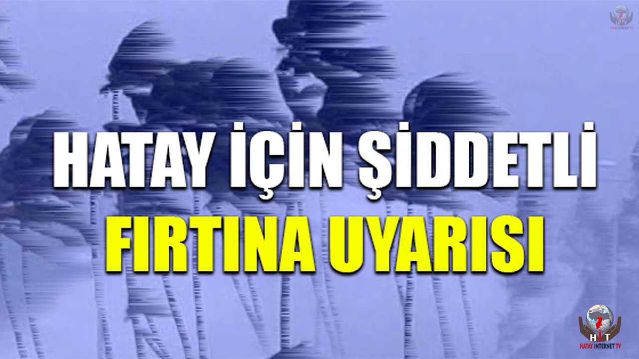 AFAD’DAN HATAY’A FIRTINA UYARISI